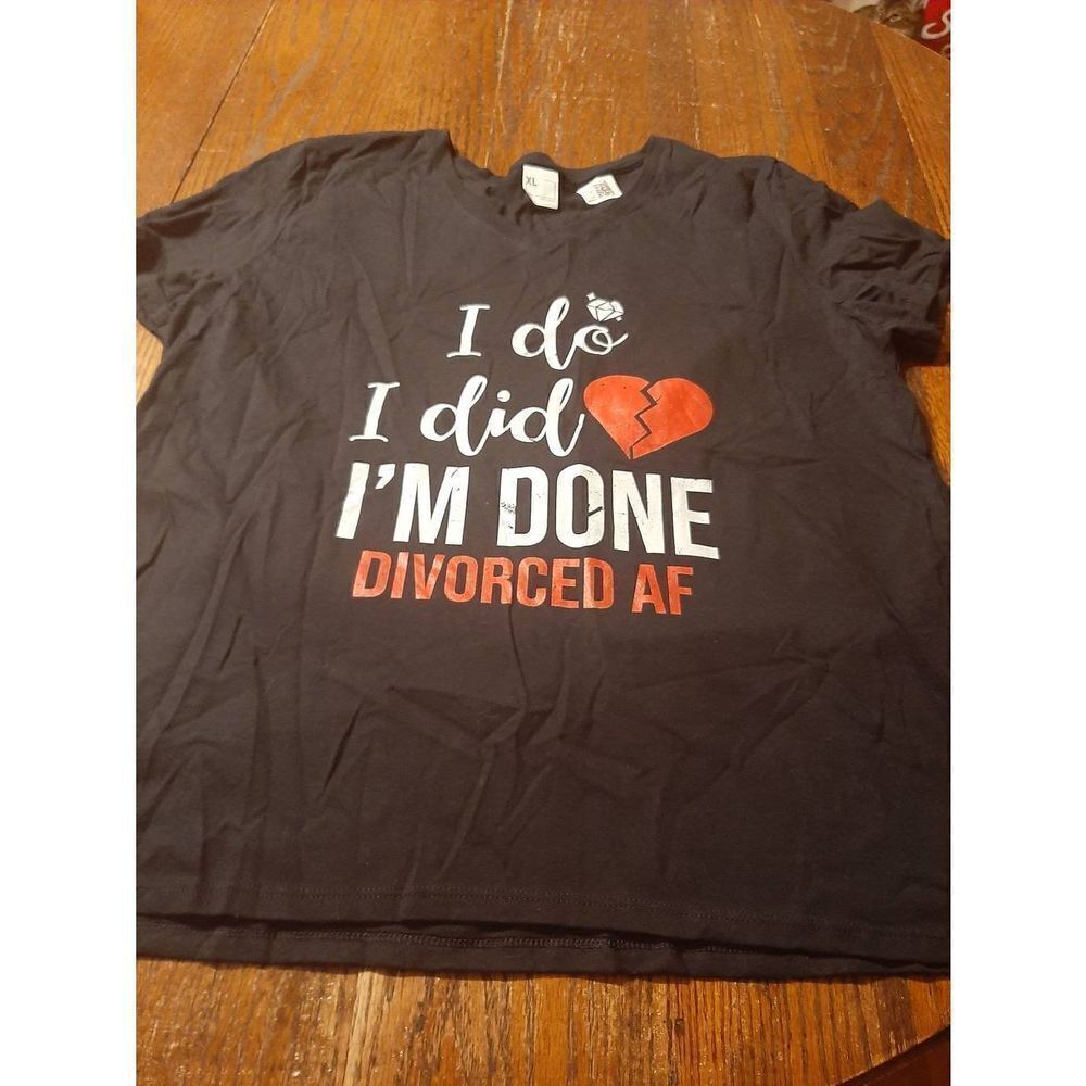New XL I Do I Did I'm Done Divorced AF Black Tee T-Shirt Top Short Sleeve NWT